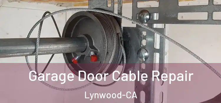  Garage Door Cable Repair Lynwood-CA